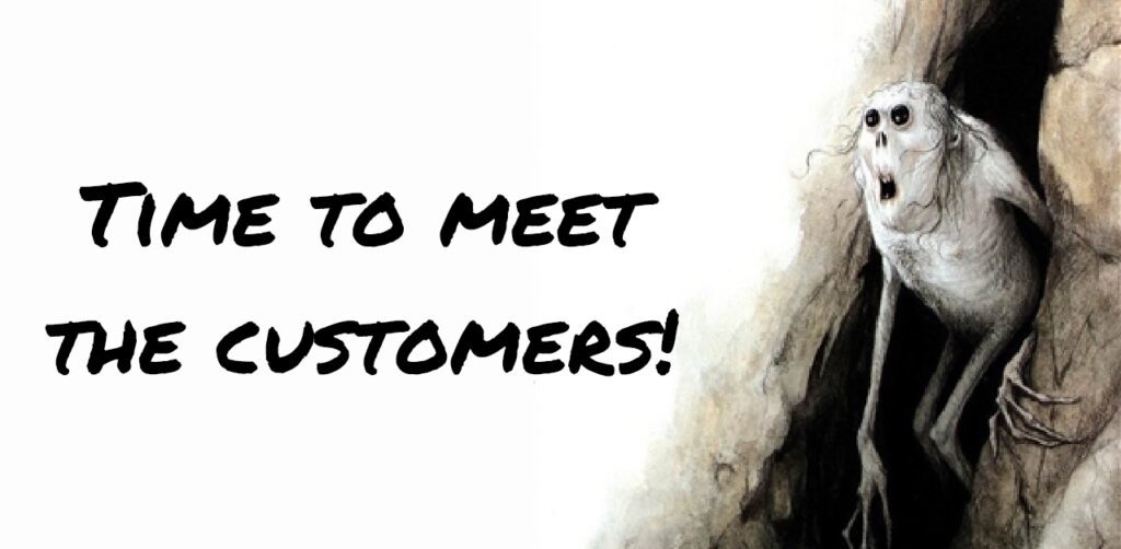 troll coming out of a cave for first time with the text "time to meet the customers!"