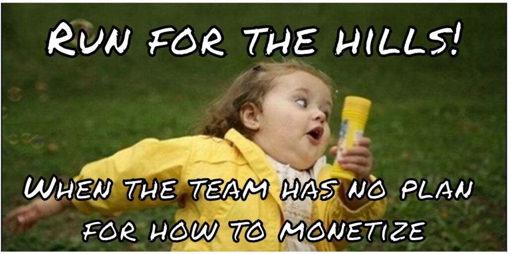 picture of a kid running with the text "Run for the hills, when the team has no plan for how to monetize". 